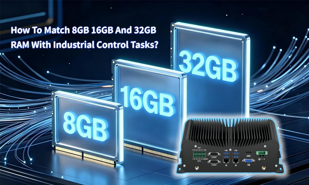 Últimos blogs de la empresa sobre Cómo combinar 8 GB, 16 GB y 32 GB de RAM con tareas de control industrial. Comparación de escenarios de aplicación industrial bajo